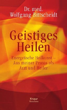 Wolfgang Bittscheidt - Geistiges Heilen: Energetische Heilkunst - Aus meiner Praxis als Arzt und Heiler - Preis vom 09.10.2026 07:28:09 h