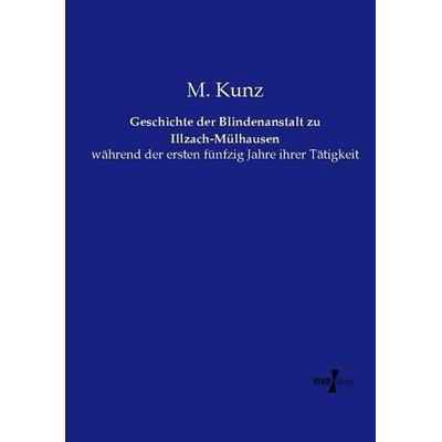 Geschichte der Blindenanstalt zu Illzach-Mülhausen, Taschenbuch von M. Kunz, Vero Verlag, 978-3-7372-1532-9