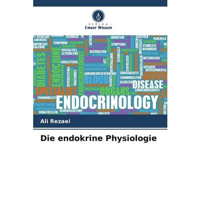 Die endokrine Physiologie, Taschenbuch von Ali Rezaei, Verlag Unser Wissen, 978-620-5-13822-9