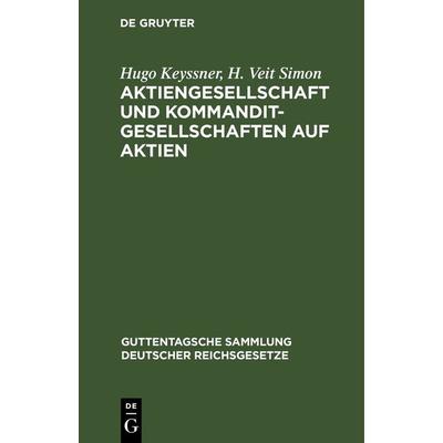 Aktiengesellschaft und Kommanditgesellschaften auf Aktien, Gebundene Ausgabe von Hugo Keyssner,H. Veit Simon, De Gruyter, 978-3-11-268661-4