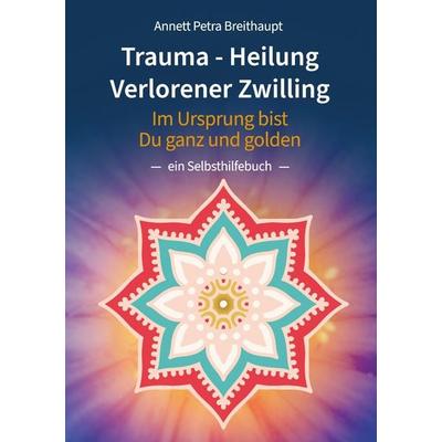 TRAUMA-HEILUNG VERLORENER ZWILLING, Taschenbuch von Annett Petra Breithaupt, Tredition, 978-3-347-93282-1