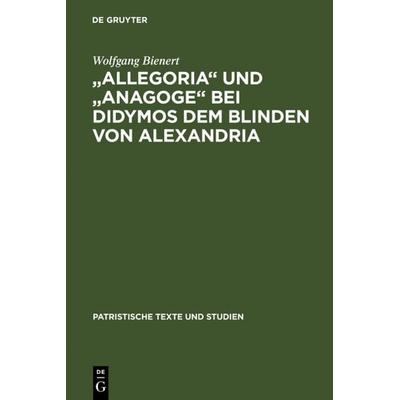 'Allegoria' und 'Anagoge' bei Didymos dem Blinden von Alexandria, Gebundene Ausgabe von Wolfgang Bienert, De Gruyter, 978-3-11-003715-9