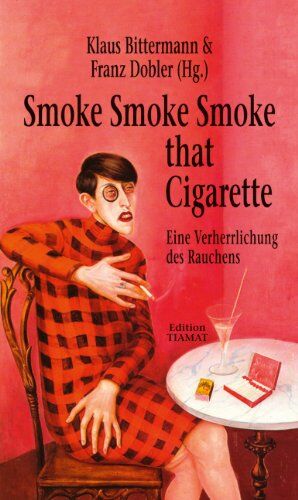 Klaus Bittermann - Smoke Smoke Smoke that Cigarette: Eine Verherrlichung des Rauchens - Preis vom 17.10.2026 19:25:27 h