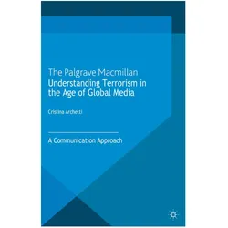 Understanding Terrorism in the Age of Global Media, Fachbücher von Cristina Archetti, C. Archetti, C Archetti
