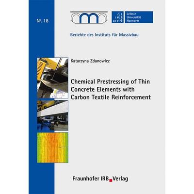 Chemical Prestressing of Thin Concrete Elements with Carbon Textile Reinforcement, Taschenbuch von Katarzyna Zdanowicz, Fraunhofer IRB,