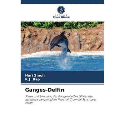 Ganges-Delfin, Taschenbuch von Hari Singh,R. J. Rao, Verlag Unser Wissen, 978-620-4-50386-8