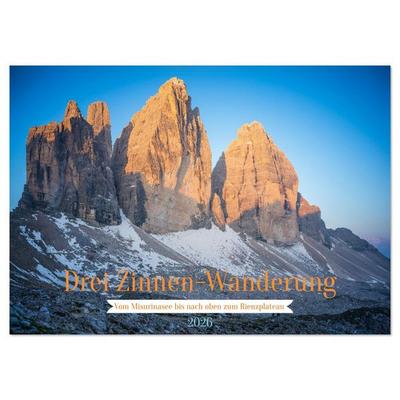 Drei Zinnen-Wanderung: Vom Misurinasee bis nach oben zum Rienzplateau (Wandkalender 2026 DIN A3 quer), CALVENDO Monatskalender