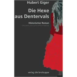 Die Hexe von Dentervals, Belletristik von Hubert Giger, Jano Felice Pajarola, Ursi Anna Aeschbacher