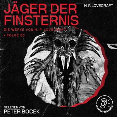 Jäger der Finsternis (Die Werke von H. P. Lovecraft, Folge 63) - Howard Ph. Lovecraft, Audio, 9783991748243