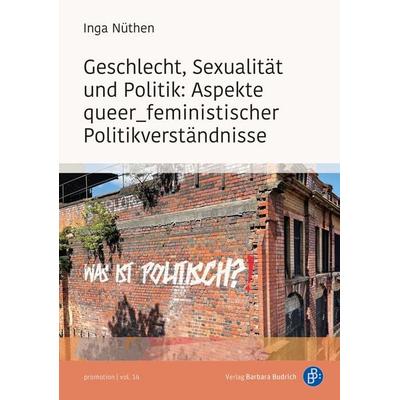 Geschlecht, Sexualität und Politik: Aspekte queer_feministischer Politikverständnisse, Taschenbuch von Inga Nüthen, Verlag Barbara Budrich,