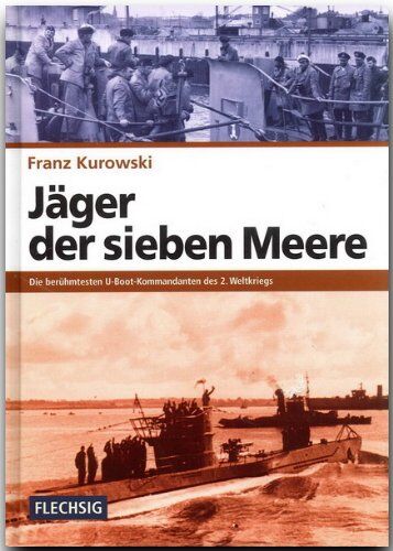 Franz Kurowski - Jäger der sieben Meere. Die berühmtesten U-Boot-Kommandanten des 2. Weltkriegs - Preis vom 04.10.2026 03:51:26 h