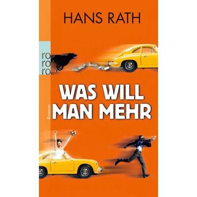 Was will man mehr, Taschenbuch von Hans Rath, Rowohlt Taschenbuch, 978-3-499-25582-3