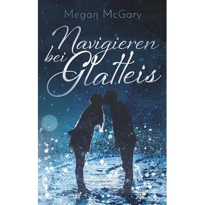 Navigieren bei Glatteis, Taschenbuch von Megan McGary, BoD – Books on Demand, 978-3-7481-2195-4