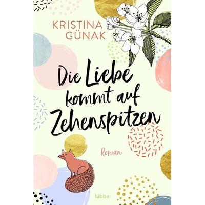 Die Liebe kommt auf Zehenspitzen, Taschenbuch von Kristina Günak, Lübbe