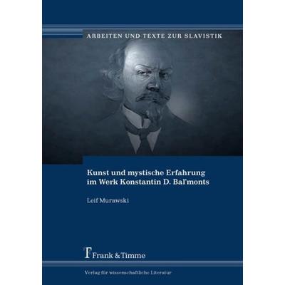 Kunst und mystische Erfahrung im Werk Konstantin D. Bal’monts, Taschenbuch von Leif Murawski, Frank & Timme, 978-3-7329-0441-9