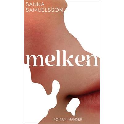 Melken, Gebundene Ausgabe von Sanna Samuelsson, Carl Hanser, 978-3-446-28484-5