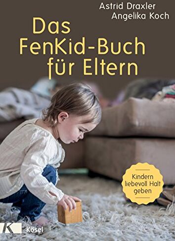 Astrid Draxler - Das FenKid-Buch für Eltern: Kindern von 0-3 Jahren liebevoll Halt geben - - Preis vom 10.10.2026 11:48:34 h