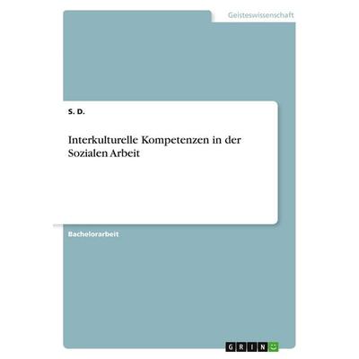 Interkulturelle Kompetenzen in der Sozialen Arbeit, Taschenbuch von S. D., GRIN, 978-3-346-00822-0
