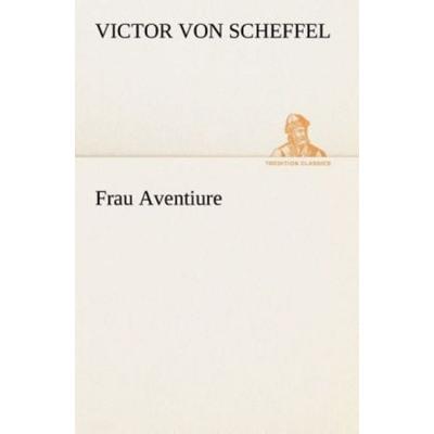 Frau Aventiure, Taschenbuch von Victor Scheffel, Tredition, 978-3-8495-3192-8