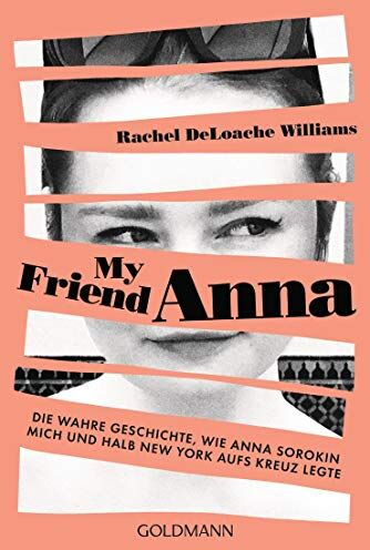 Rachel DeLoache Williams - My friend Anna: Die wahre Geschichte, wie Anna Sorokin mich und halb New York aufs Kreuz legte - Deutsche Ausgabe - Preis vom 09.10.2026 07:28:09 h