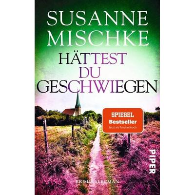 Hättest du geschwiegen, Taschenbuch von Susanne Mischke, Piper Taschenbuch, 978-3-492-31683-5