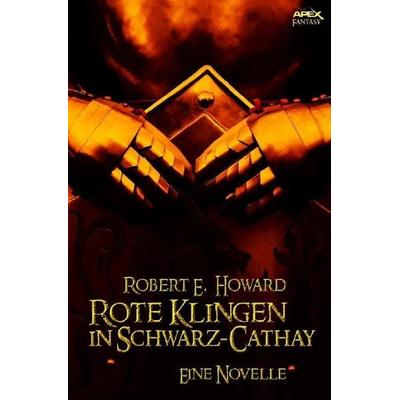 Rote Klingen in Schwarz-Cathay, Taschenbuch von Robert E. Howard, Epubli, 978-3-7485-0315-6