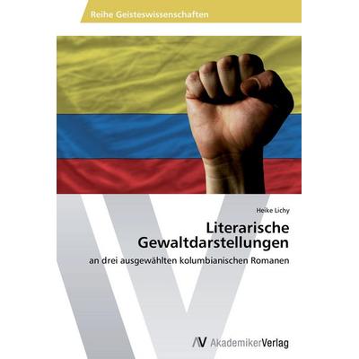 Literarische Gewaltdarstellungen, Taschenbuch von Heike Lichy, AV Akademikerverlag, 978-3-639-62919-4