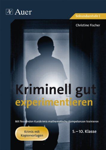Christine Fischer - Kriminell gut experimentieren, Klasse 5-10: Mit fesselnden Detektivgeschichten - naturwissenschaftliche Kompetenzen trainieren - Preis vom 14.10.2026 23:07:16 h