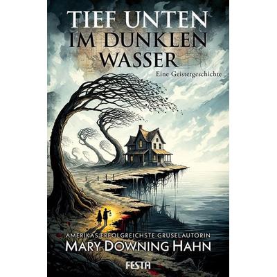 Tief unten im dunklen Wasser - Eine Geistergeschichte, Gebundene Ausgabe von Mary Downing Hahn, Festa, 978-3-9867624-3-8