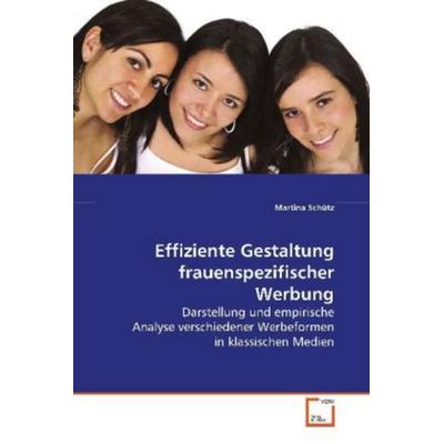 Schütz, M: Effiziente Gestaltung frauenspezifischer Werbung, Taschenbuch von Martina Schütz, VDM, 978-3-639-10357-1