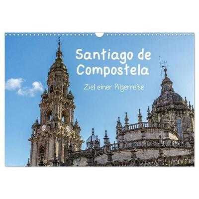 Santiago de Compostela - Ziel einer Pilgerreise (Wandkalender 2027 DIN A3 quer), CALVENDO Monatskalender