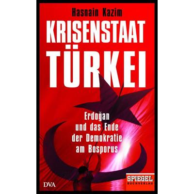 Krisenstaat Türkei, Gebundene Ausgabe von Hasnain Kazim, Dva