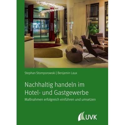 Nachhaltig handeln im Hotel- und Gastgewerbe, Taschenbuch von Stephan Stomporowski,Benjamin Laux, Uvk, 978-3-7398-3016-2