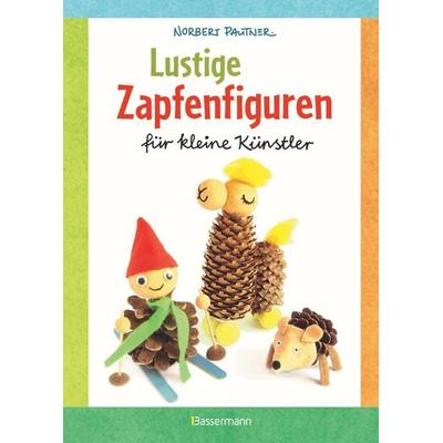 Lustige Zapfenfiguren für kleine Künstler. Das Bastelbuch mit 24 Figuren aus Baumzapfen und anderen Naturmaterialien. Für Kinder ab 5 Jahren,