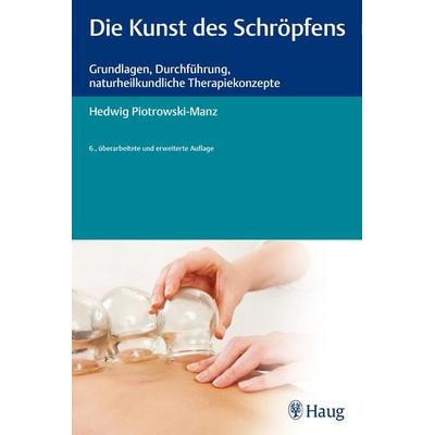 Die Kunst des Schröpfens, Taschenbuch von Hedwig Piotrowski-Manz, Karl F. Haug, 978-3-8304-7758-7