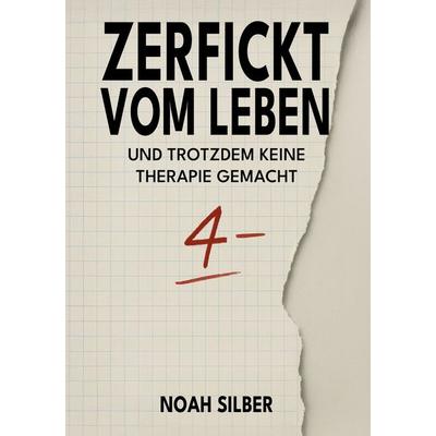 Zerfickt vom Leben ... und trotzdem keine Therapie gemacht, Gebundene Ausgabe von Noah Silber, Colla & Gen Verlag und Service, 978-3-9857889-9-6
