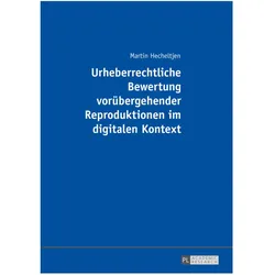 Urheberrechtliche Bewertung vorübergehender Reproduktionen im digitalen Kontext, Fachbücher von Martin Hecheltjen