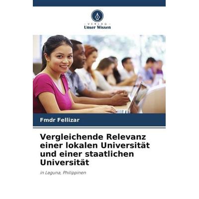Vergleichende Relevanz einer lokalen Universität und einer staatlichen Universität, Taschenbuch von Fmdr Fellizar, Verlag Unser Wissen,
