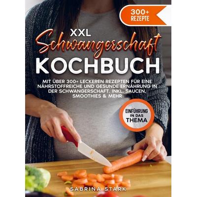 XXL Schwangerschaft Kochbuch, Taschenbuch von Sabrina Stark, Bookmundo, 978-94-037-3121-6