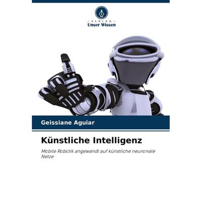 Künstliche Intelligenz, Taschenbuch von Geissiane Aguiar, Verlag Unser Wissen, 978-620-8-58211-1