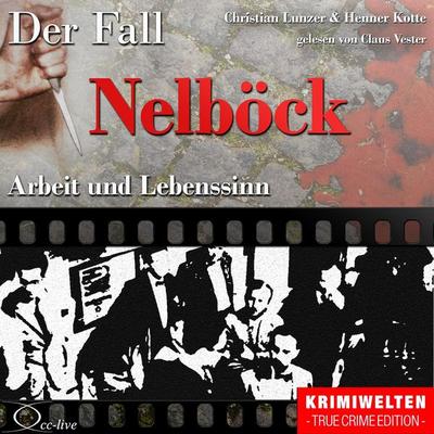 Truecrime - Arbeit und Lebenssinn (Der Fall Nelböck) - Henner Kotte,Christian Lunzer, Audio, 9783956161841