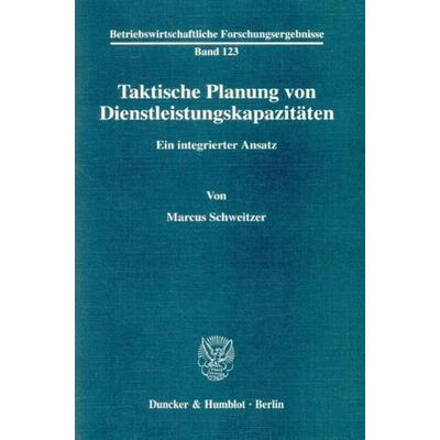 Taktische Planung von Dienstleistungskapazitäten., Taschenbuch von Marcus Schweitzer, Duncker & Humblot, 978-3-428-11079-7