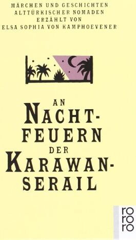Elsa Sophia von Kamphoevener - An Nachtfeuern der Karawan-Serail: Märchen und Geschichten alttürkischer Nomaden: 3 Bde. - Preis vom 09.10.2026 07:28:09 h