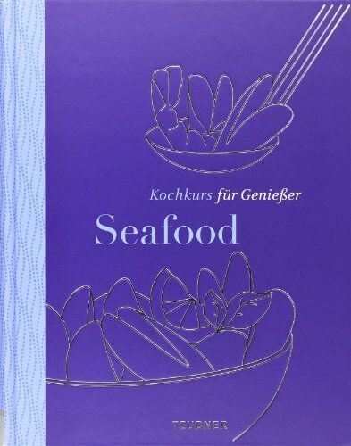 Bischoff Markus Klaus Velten und Kai Sanders - Seafood - TEUBNER Kochkurs für Genießer - Preis vom 09.10.2026 07:28:09 h