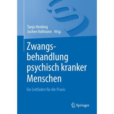 Zwangsbehandlung psychisch kranker Menschen, Taschenbuch von , Springer Berlin, 978-3-662-47041-1