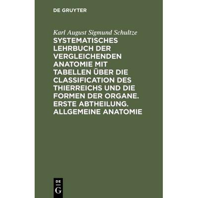 Systematisches Lehrbuch der vergleichenden Anatomie mit Tabellen über die Classification des Thierreichs und die Formen der Organe. Erste Abtheilung.