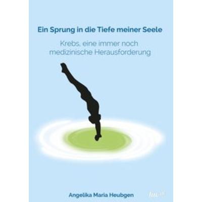 Ein Sprung in die Tiefe meiner Seele, Taschenbuch von Angelika Maria Heubgen, Tao.de in Kamphausen Media GmbH, 978-3-96051-277-6