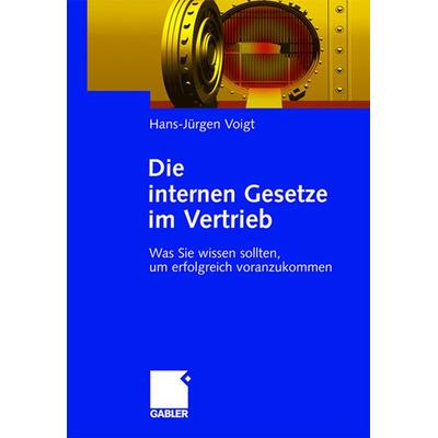 Die internen Gesetze im Vertrieb, Gebundene Ausgabe von Hans-Jürgen Voigt, Betriebswirtschaftlicher Verlag Gabler, 978-3-409-14296-0