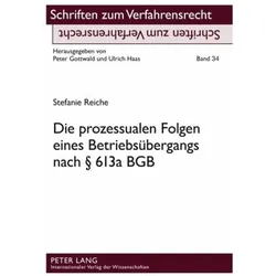Die prozessualen Folgen eines Betriebsübergangs nach § 613a BGB, Fachbücher von Reiche