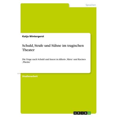 Schuld, Strafe und Sühne im tragischen Theater, Taschenbuch von Katja Wintergerst, GRIN, 978-3-656-29537-2
